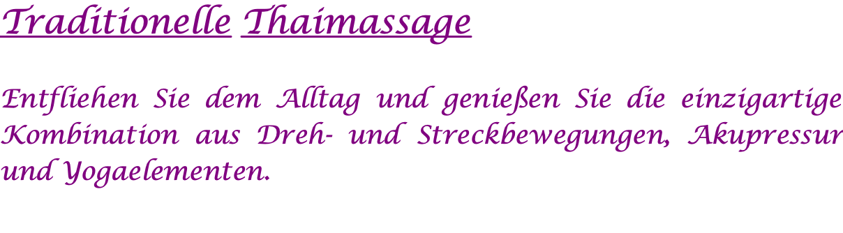 Traditionelle Thaimassage  Entfliehen Sie dem Alltag und genießen Sie die einzigartige Kombination aus Dreh- und Streckbewegungen, Akupressur und Yogaelementen.  